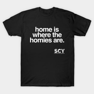 Home Is Where The Homies Are T-Shirt